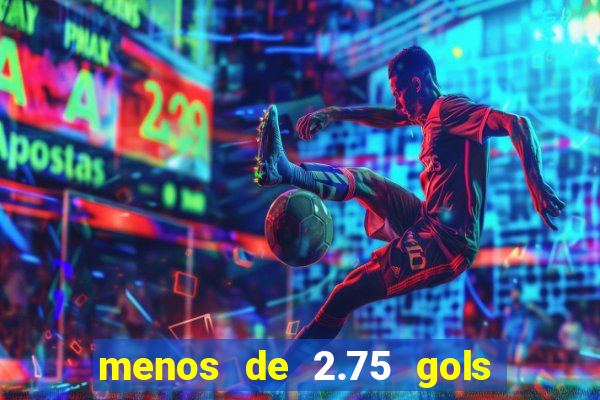 menos de 2.75 gols o que significa